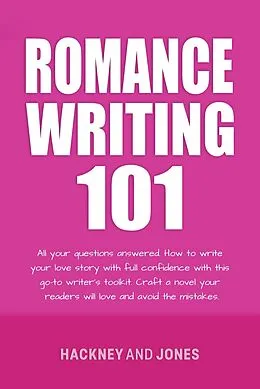 E-Book (epub) Romance Writing 101: All Your Questions Answered (How To Write A Winning Fiction Book Outline) von Vicky Jones, Claire Hackney