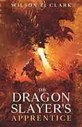 E-Book (epub) The Dragon Slayer's Apprentice von Wilson E. Clark