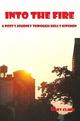 E-Book (epub) Into the Fire: A Poet's Journey through Hell's Kitchen von Mary Clark