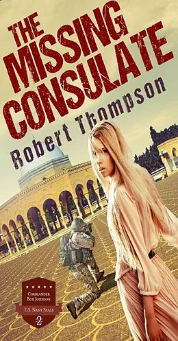 E-Book (epub) The Missing Consulate (Commander Bob Johnson US Navy Seals, #2) von Robert Thompson