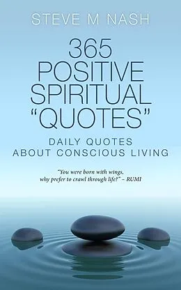 E-Book (epub) 365 Positive Spiritual Quotes: Daily Quotes About Conscious Living von Steve M Nash