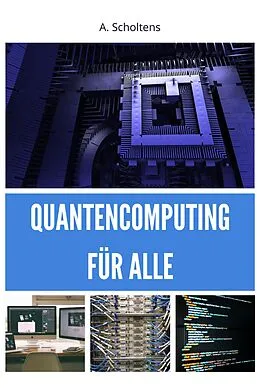 E-Book (epub) Quantencomputing für Alle von A. Scholtens