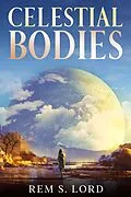 E-Book (epub) Celestial Bodies von Rem S. Lord