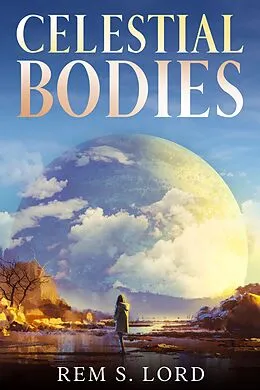 E-Book (epub) Celestial Bodies von Rem S. Lord