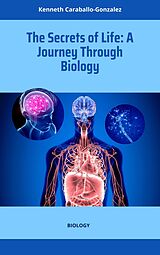 eBook (epub) The Secrets of Life: A Journey Through Biology de Kenneth Caraballo