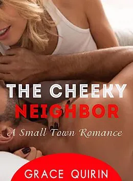 E-Book (epub) The Cheeky Neighbor: A Small Town Romance von Grace Quirin