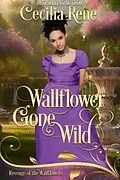 E-Book (epub) Wallflower Gone Wild (Revenge of the Wallflowers, #12) von Cecilia Rene