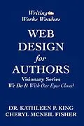 E-Book (epub) Web Design for Authors (Visionary Series,"We Do It With Our Eyes Closed") von Cheryl McNeil Fisher, Kathleen P King