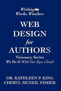 E-Book (epub) Web Design for Authors (Visionary Series,"We Do It With Our Eyes Closed") von Cheryl McNeil Fisher, Kathleen P King