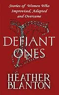 E-Book (epub) Defiant Ones: Stories of Frontier and Pioneer Women Who Improvised, Adapted, and Overcame von Heather Blanton