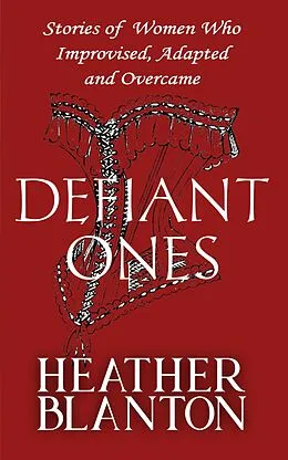 E-Book (epub) Defiant Ones: Stories of Frontier and Pioneer Women Who Improvised, Adapted, and Overcame von Heather Blanton