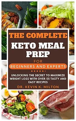 E-Book (epub) The Complete Keto Meal Prep for Beginners and Experts von Kevin K. Milton
