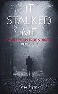 E-Book (epub) It Stalked Me: Mysterious True Stories, Volume 2 von Tom Lyons