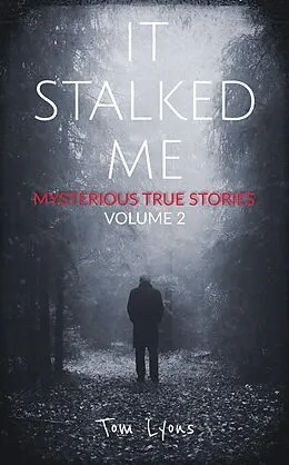 E-Book (epub) It Stalked Me: Mysterious True Stories, Volume 2 von Tom Lyons