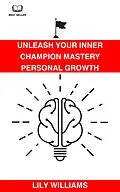 E-Book (epub) Unleash Your Inner Champion: Mastery Personal Growth von Lily Williams