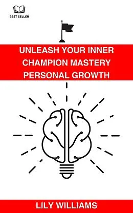 E-Book (epub) Unleash Your Inner Champion: Mastery Personal Growth von Lily Williams