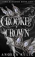 E-Book (epub) Crooked Crown (Fire Kingdom, #1) von Angela Kulig