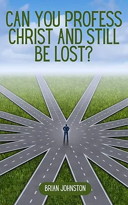 E-Book (epub) Can You Profess Christ and Still Be Lost? (Search For Truth Bible Series) von Brian Johnston