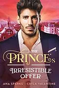 E-Book (epub) The Prince's Irresistible Offer (Royal Heat, #3) von Layla Valentine, Ana Sparks