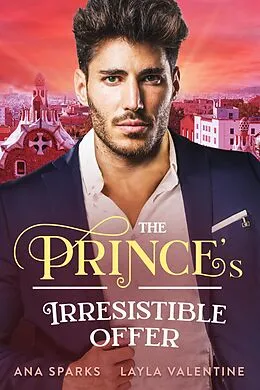E-Book (epub) The Prince's Irresistible Offer (Royal Heat, #3) von Layla Valentine, Ana Sparks