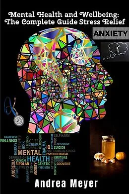 E-Book (epub) Mental Health and Wellbeing: The Complete Guide Stress Relief von Andrea Meyer