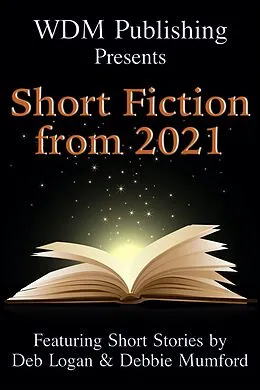 E-Book (epub) WDM Presents: Short Fiction from 2021 von Deb Logan, Debbie Mumford