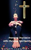 E-Book (epub) Overcome Depression with Christian Spirituality von Merryl Kowalska