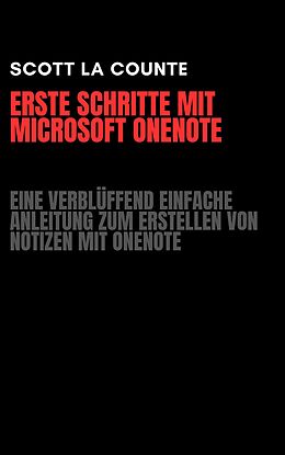 E-Book (epub) Erste Schritte Mit Microsoft OneNote: Eine Verblüffend Einfache Anleitung Zum Erstellen Von Notizen Mit OneNote von Scott La Counte
