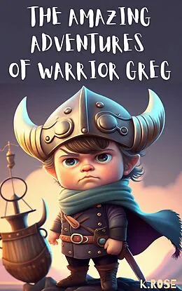 E-Book (epub) The Amazing Adventures of Warrior Greg von K. Rose
