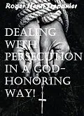 E-Book (epub) Dealing With Persecution In A God-honoring Way! (The Practical Helps Library, #22) von Roger Henri Trepanier