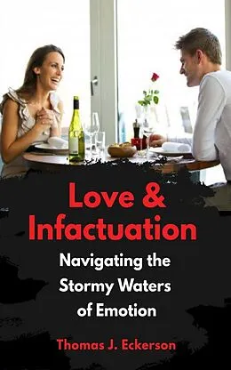 E-Book (epub) Love vs. Infatuation: Navigating the Stormy Waters of Emotion von Thomas J. Eckerson