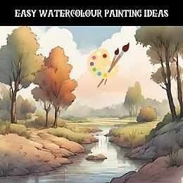 E-Book (epub) Easy Watercolour Painting Ideas von James Mccullough