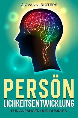 E-Book (epub) Persönlichkeitsentwicklung für Anfänger und Dummies von Giovanni Rigters
