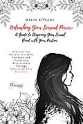 E-Book (epub) Unleashing Your Sensual Power: A Guide to Deepening Your Sexual Bond with Your Partner von Malia Konane