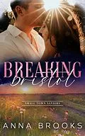 E-Book (epub) Breaking Bristol (Small Town Saviors) von Anna Brooks