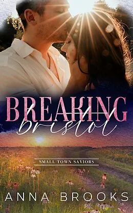 E-Book (epub) Breaking Bristol (Small Town Saviors) von Anna Brooks
