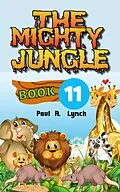 E-Book (epub) The Mighty Jungle von Paul A. Lynch