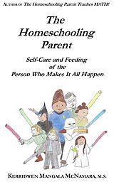 eBook (epub) The Homeschooling Parent: Self-care and Feeding of the Person Who Makes It All Happen de Kerridwen Mangala McNamara