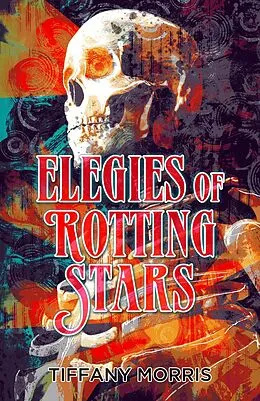 E-Book (epub) Elegies of Rotting Stars von Tiffany Morris