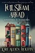 E-Book (epub) Full Steam Ahead: A Short Story Collection Where Kids Save the Day (Brassbright Kids) von Lori Alden Holuta