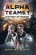 E-Book (epub) Alpha Teams 1 - Airport Attrition von Gabriel Simon