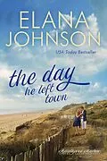 E-Book (epub) The Day He Left Town (Hawthorne Harbor Romance, #1) von Elana Johnson