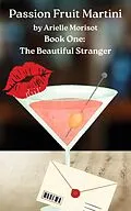 E-Book (epub) The Beautiful Stranger (Passion Fruit Martini, #1) von Arielle Morisot