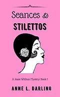E-Book (epub) Seances & Stilettos: A Jessie Witthun Mystery, Book 1 (Jessie Witthun Mysteries, #1) von Anne L. Darling