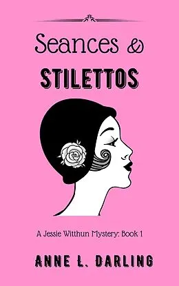 E-Book (epub) Seances & Stilettos: A Jessie Witthun Mystery, Book 1 (Jessie Witthun Mysteries, #1) von Anne L. Darling