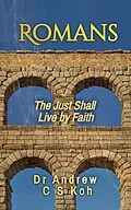 E-Book (epub) Romans: The Just Shall Live by Faith von Andrew C S Koh