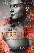 E-Book (epub) Vom Wikinger Verführt: Ein Paranormaler Liebesroman (Er Liebt Einen Wikinger, #3) von Aj Tipton