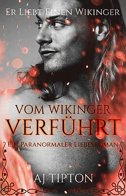 E-Book (epub) Vom Wikinger Verführt: Ein Paranormaler Liebesroman (Er Liebt Einen Wikinger, #3) von Aj Tipton