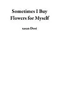 E-Book (epub) Sometimes I Buy Flowers for Myself von Sasan Dosi
