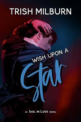 E-Book (epub) Wish Upon a Star (An Idol in Love Novel, #9) von Trish Milburn